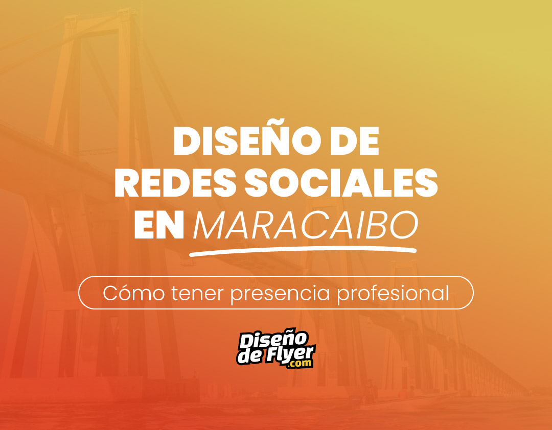 Diseño de Redes Sociales en Maracaibo: Cómo tener presencia profesional